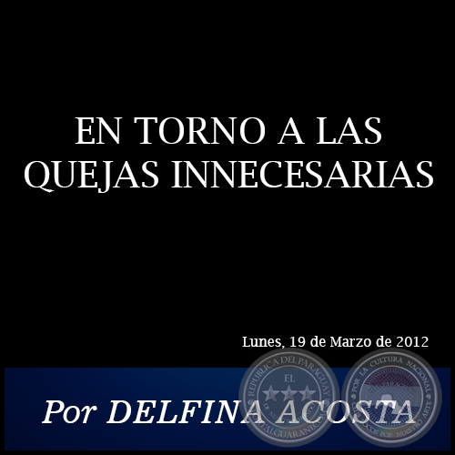 EN TORNO A LAS QUEJAS INNECESARIAS - Por DELFINA ACOSTA - Lunes, 19 de Marzo de 2012